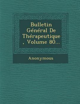 Paperback Bulletin General de Therapeutique, Volume 80... [French] Book