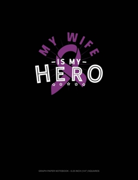 Paperback My Wife Is My Hero: Graph Paper Notebook - 0.25 Inch (1/4") Squares Book