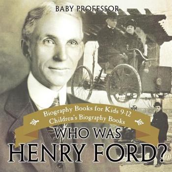 Who Was Henry Ford? - Biography Books for Kids 9-12 | Children's Biography Books