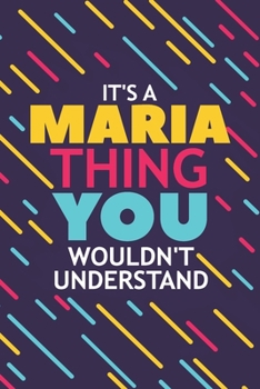IT'S A MARIA THING YOU WOULDN'T UNDERSTAND: Lined Notebook / Journal Gift, 120 Pages, 6x9, Soft Cover, Glossy Finish