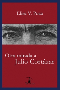 Otra mirada a Julio Cortázar (Spanish Edition)