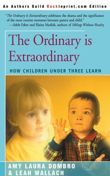 Paperback The Ordinary is Extraordinary: How Children Under Three Learn Book