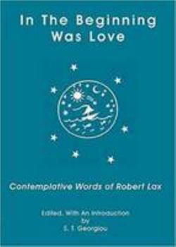 Perfect Paperback IN THE BEGINNING WAS LOVE: Contemplative Words of Robert Lax Book
