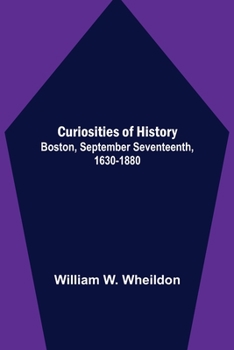 Paperback Curiosities of History; Boston, September Seventeenth, 1630-1880 Book