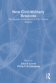 Hardcover New Civil-Military Relations: The Agonies of Adjustment to Post-Vietnam Realities Book