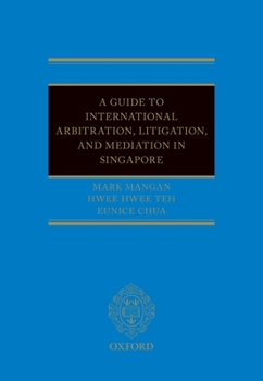Hardcover A Guide to Int Arb, Litigation, and Mediation in Singapore Book