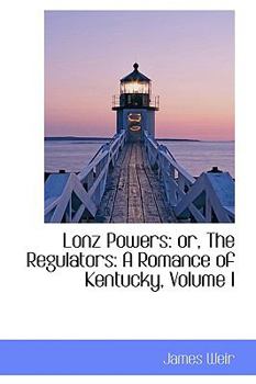Hardcover Lonz Powers: or, The Regulators: A Romance of Kentucky, Volume I Book