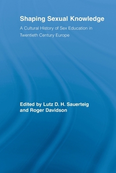 Shaping Sexual Knowledge: A Cultural History of Sex Education in Twentieth Century Europe