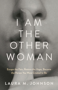 I Am the Other Woman : Escape the Pain, Restore the Hope, Become the Person You Were Created to Be