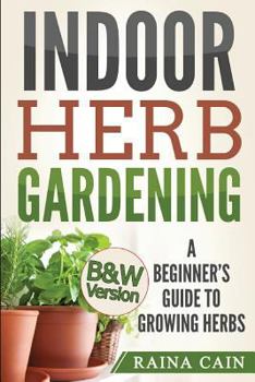 Paperback Indoor Herb Gardening: A Beginner's Guide to Growing Herbs (B&W Version) Book