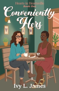 Conveniently Hers: A Hearts in Hartsville Novel