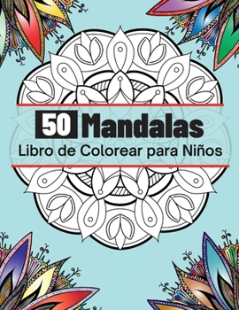 50 Mandalas Libro de Colorear para Niños: Los mandalas más bonitos para relajarse, la colección definitiva de páginas para colorear de mandalas para ... mandalas para niños y niñas