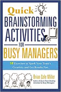 Paperback Quick Brainstorming Activities for Busy Managers: 50 Exercises to Spark Your Team's Creativity and Get Results Fast Book