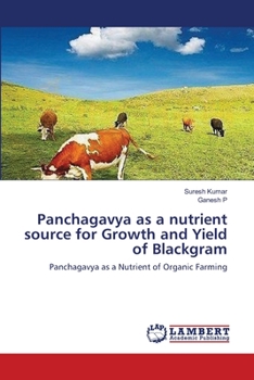 Panchagavya as a nutrient source for Growth and Yield of Blackgram: Panchagavya as a Nutrient of Organic Farming