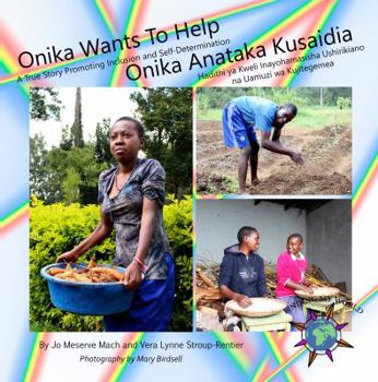 Onika Wants to Help/ Onika Anataka Kusaidia: A True Story Promoting Inclusion and Self-Determination/Hadithi YA Kweli Inayohamasisha Ushirikiano Na ... (Finding My World)