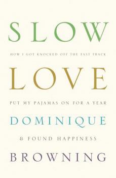 Hardcover Slow Love: How I Lost My Job, Put on My Pajamas & Found Happiness Book