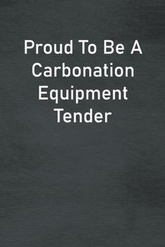 Paperback Proud To Be A Carbonation Equipment Tender: Lined Notebook For Men, Women And Co Workers Book