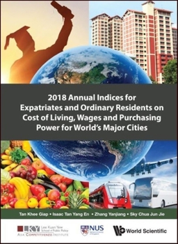 Hardcover 2018 Annual Indices for Expatriates and Ordinary Residents on Cost of Living, Wages and Purchasing Power for World's Major Cities Book