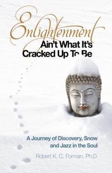 Paperback Enlightenment Ain't What It's Cracked Up to Be: A Journey of Discovery, Snow and Jazz in the Soul Book