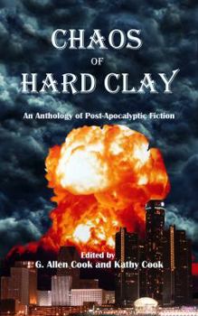 Paperback Chaos of Hard Clay: An Anthology of Post-Apocalyptic Fiction Book