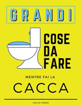 Paperback Grandi Cose Da Fare Mentre Fai La Cacca: Grande Libro Di Attivit? Con Sudoku, Labirinti E Pagine Da Colorare Mentre Sei Sul WC. Accessorio Indispensab [Italian] Book