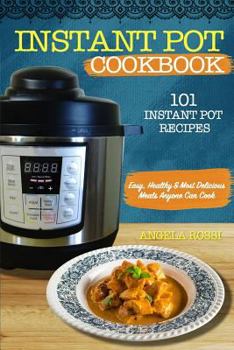 Paperback Instant Pot Cookbook: 101 Instant Pot Recipes: Easy, Healthy & Most Delicious Meals Anyone Can Cook Book