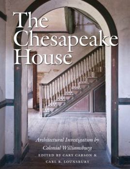Hardcover The Chesapeake House: Architectural Investigation by Colonial Williamsburg Book