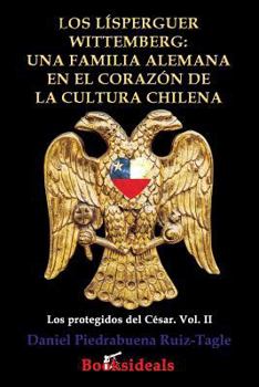 Paperback Los Lisperguer Wittemberg; una familia alemana en el corazon de la cultura chilena: Identidad y esplendor de la primera familia colonial de Chile [Spanish] Book