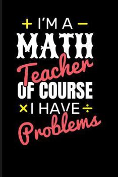 Paperback I'm a Math Teacher of Course I Have Problems Book