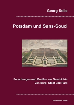 Paperback Potsdam und Sans-Souci: Forschungen und Quellen zur Geschichte von Burg, Stadt und Park, Breslau 1888 [German] Book