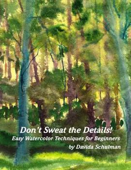 Paperback Don't Sweat the Details: Easy Water Color Techniques for Beginners Book