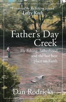 Paperback Father's Day Creek: Fly fishing, fatherhood and the last best place on Earth Book