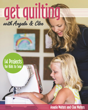 Paperback Get Quilting with Angela & Cloe: 14 Projects for Kids to Sew Book