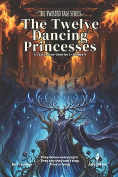 The Twelve Dancing Princesses | A D&D 5e Fairy Tale One-Shot for 2-3 Players: 5e one shot adventure module stealth investigation (The Twisted Tale Series)