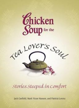 Paperback Chicken Soup for the Tea Lover's Soul: Stories Steeped in Comfort (Chicken Soup for the Soul) Book