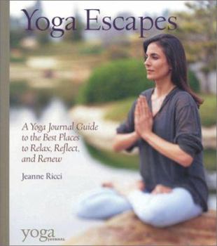 Paperback Yoga Escapes: A Yoga Journal Guide to the Best Places to Relax, Reflect, and Renew Book