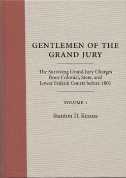 Gentlemen of the Grand Jury: The Surviving Grand Jury Charges from Colonial, State, and Lower Federal Courts Before 1801