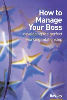 Paperback How to Manage Your Boss: Developing the Perfect Working Relationship Book