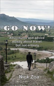 Paperback Go Now!: Adventures and advice mostly about travel, but not entirely Book