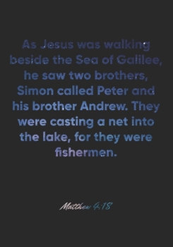 Matthew 4:18 Notebook: As Jesus was walking beside the Sea of Galilee, he saw two brothers, Simon called Peter and his brother Andrew. They were ... Bible Verse Christian Journal/Diary Gift