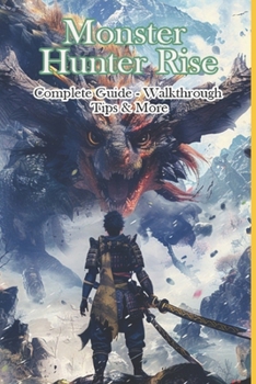 Paperback Monster Hunter Rise Complete Guide - Walkthrough - Tips & More Book