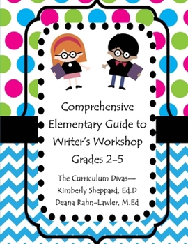 Comprehensive Elementary Guide to Writer's Workshop Grades 2-5: Resources for Domains, Building Craft, and Conventions