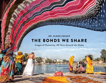 Hardcover The Bonds We Share: Images of Humanity, 40 Years Around the Globe Book