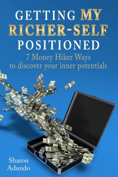 Paperback Getting My Richer-Self Positioned: 7 Money Hiker Ways to discover your inner potentials Book
