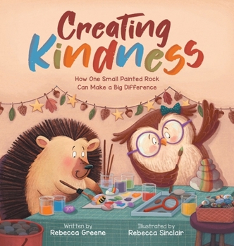 Hardcover Creating Kindness: How One Small Painted Rock Can Make a Big Difference Book