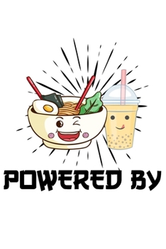 Powered By: Blank Lined Notebook Journal For Ramen And Bubble Tea Lovers and Kawaii Culture Fans 120p 6 x 9 inch
