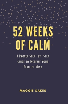 Paperback 52 Weeks of Calm: A Proven Step-by-Step Guide to Increase Your Peace of Mind Book
