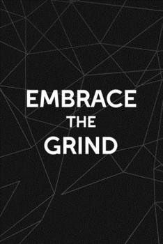 Paperback Embrace The Grind: All Purpose 6x9 Blank Lined Notebook Journal Way Better Than A Card Trendy Unique Gift Abstract Black Grind Book