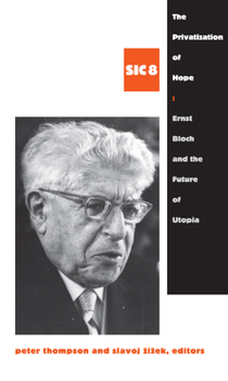 Hardcover The Privatization of Hope: Ernst Bloch and the Future of Utopia, Sic 8 Book