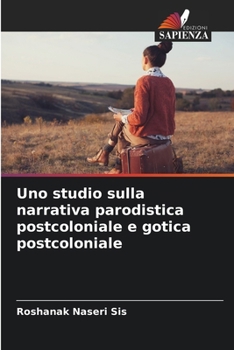 Paperback Uno studio sulla narrativa parodistica postcoloniale e gotica postcoloniale [Italian] Book